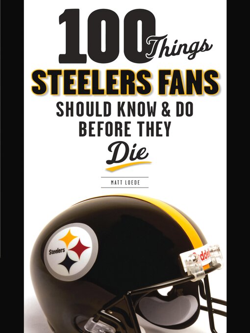 Title details for 100 Things Steelers Fans Should Know & Do Before They Die by Matt Loede - Available